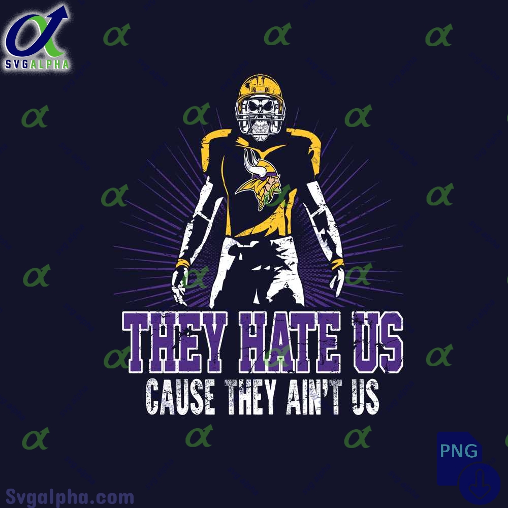 They Hate Us Cause They Aint Us Vikings Fan Png File Download Nfl Png