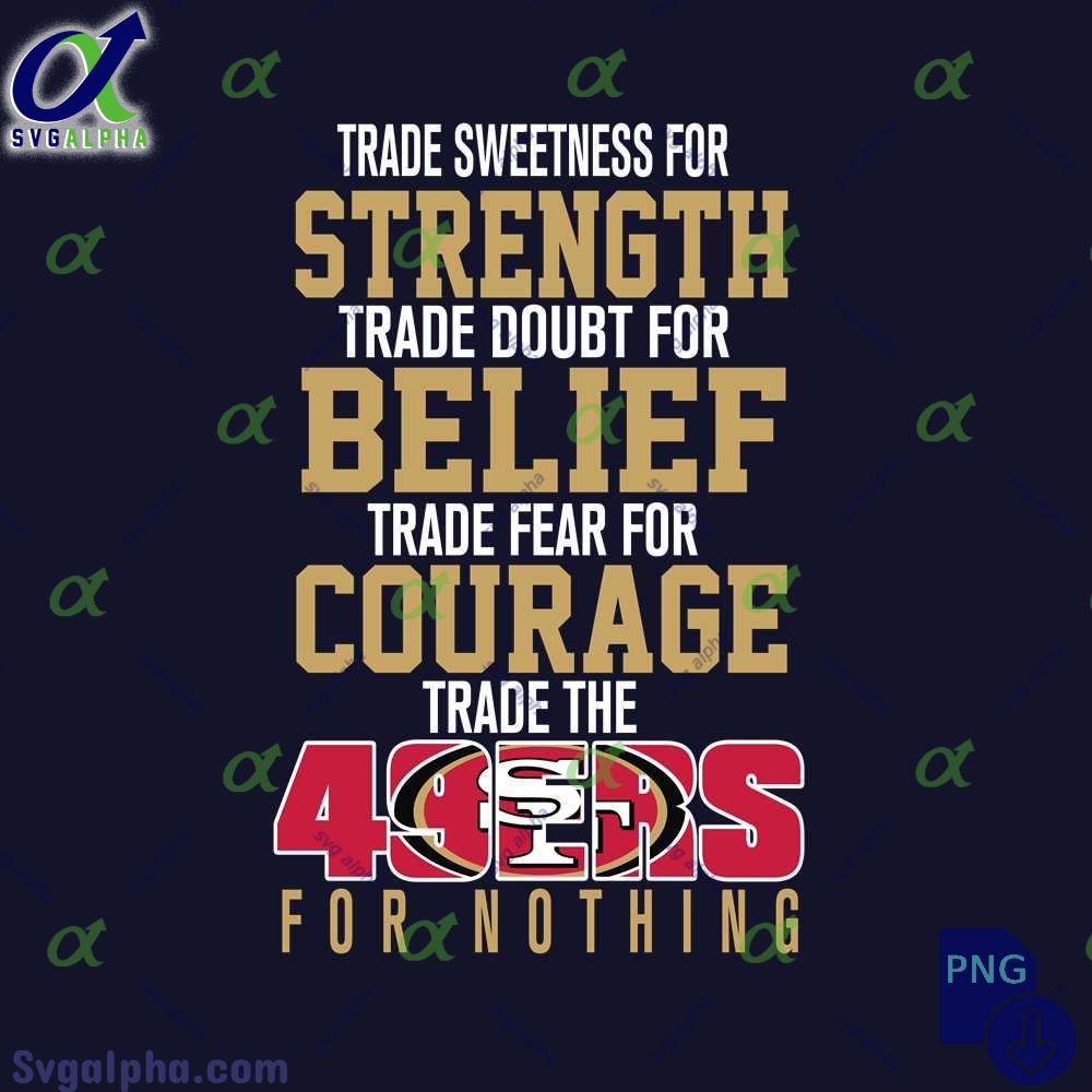 Trade Fear For Courage Trade The 49ers For Nothing Png File Download