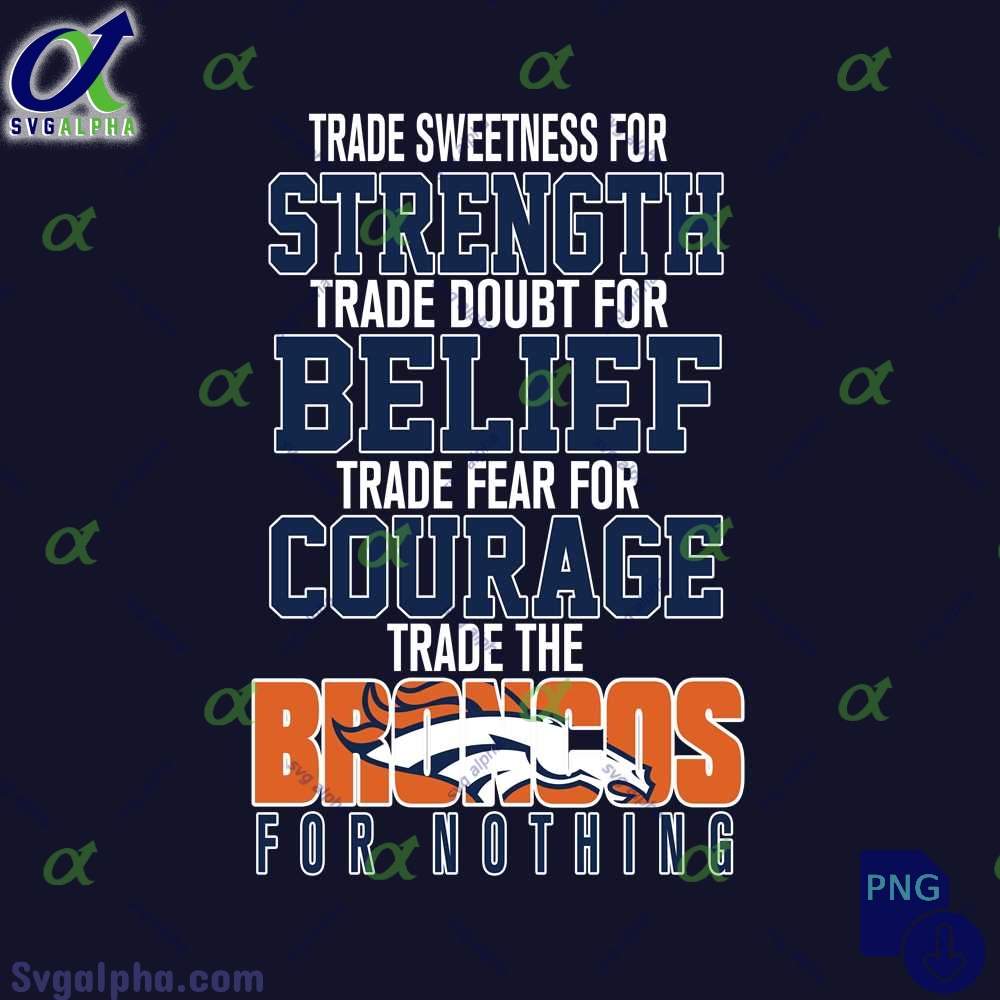 Trade Fear For Courage Trade The Broncos For Nothing Png File Download