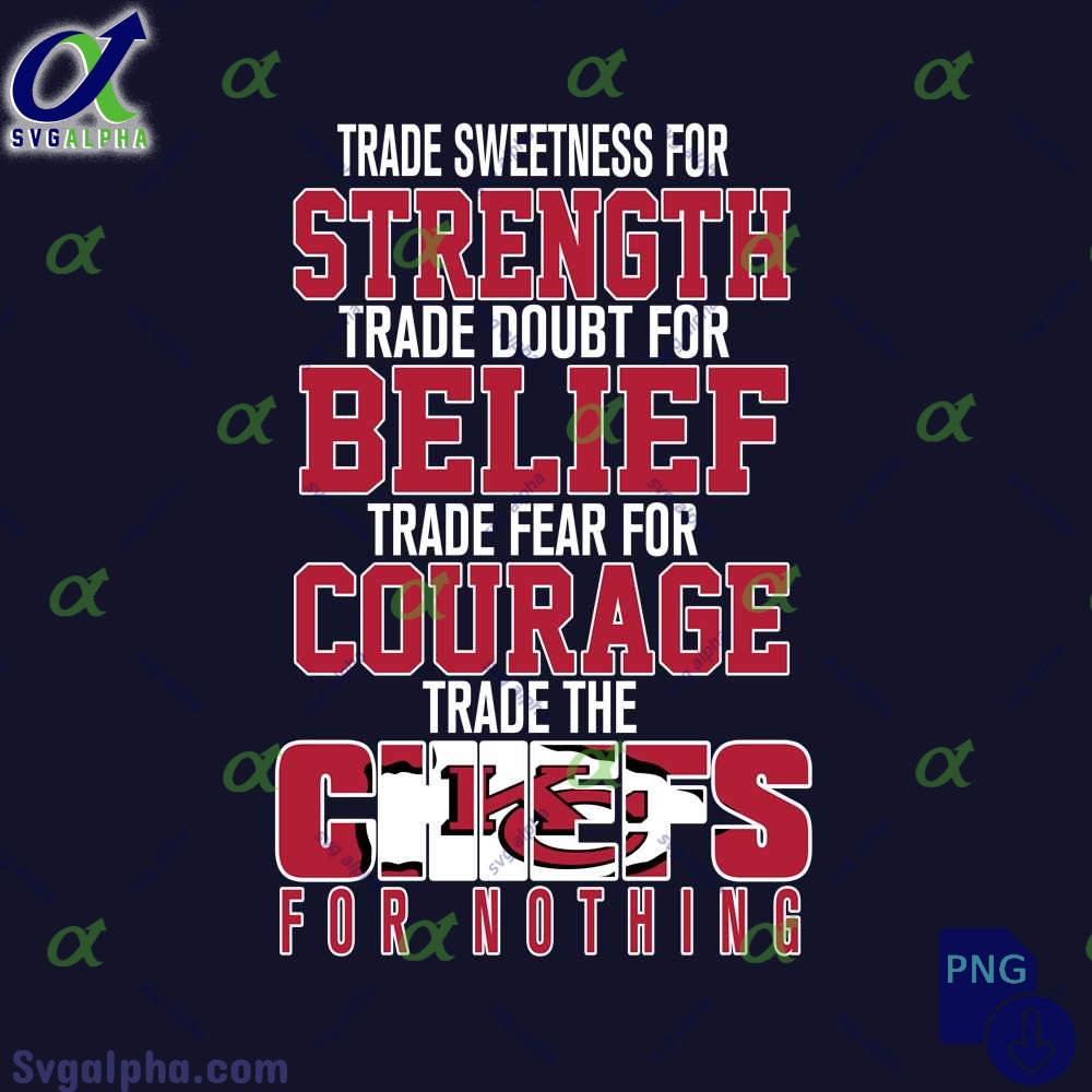 Trade Fear For Courage Trade The Chiefs For Nothing Png File Download