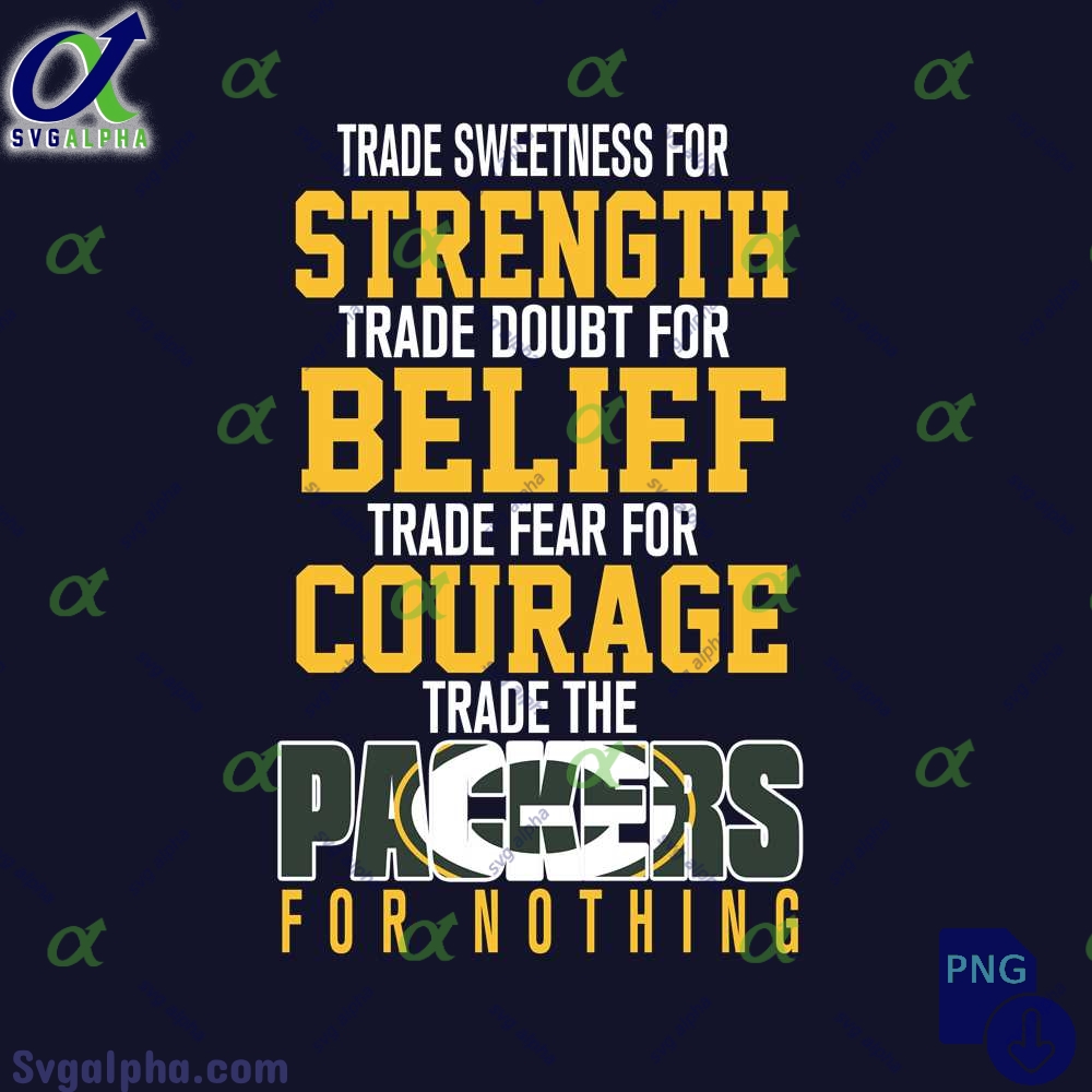 Trade Fear For Courage Trade The Packers For Nothing Png File Download