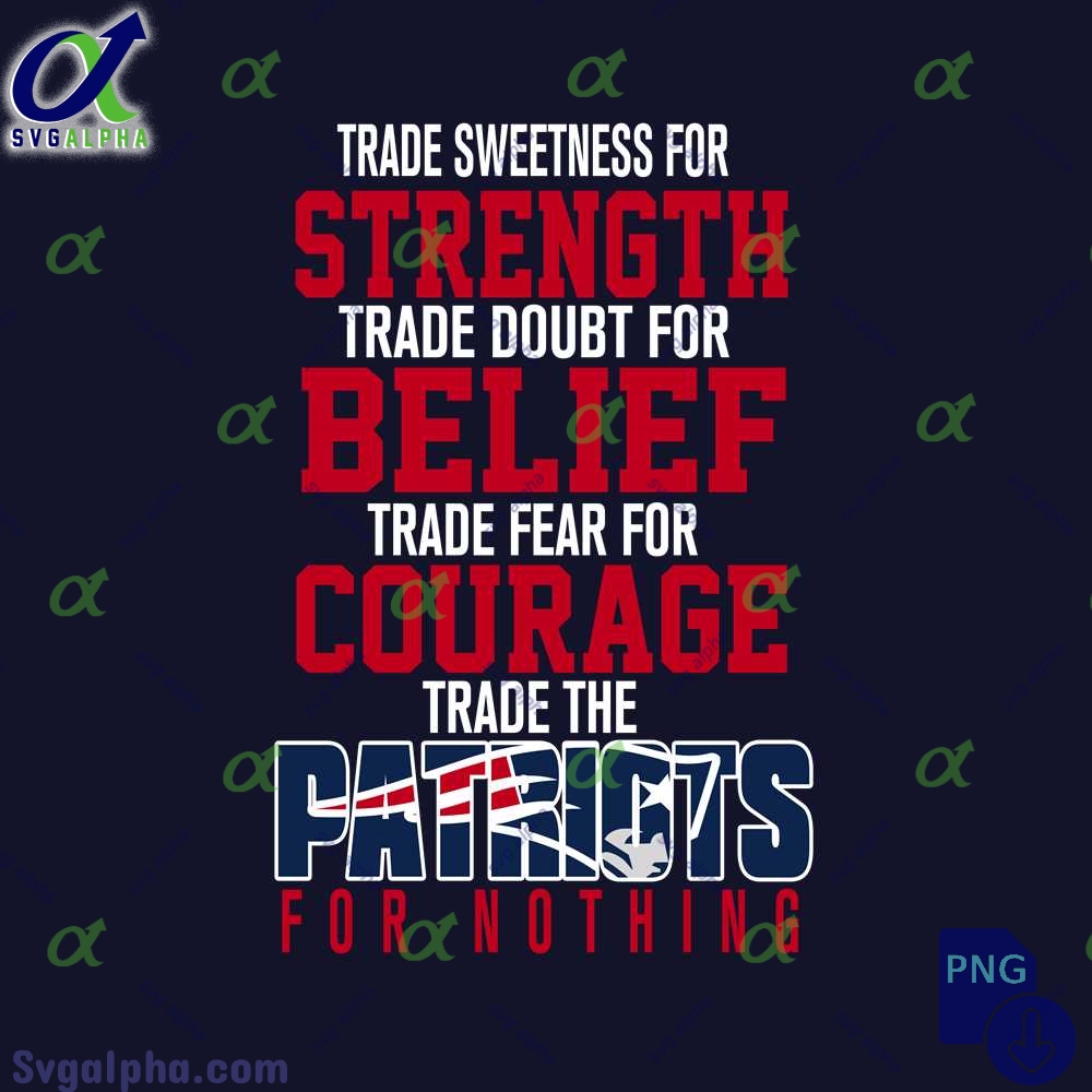 Trade Fear For Courage Trade The Patriots For Nothing Png File Download