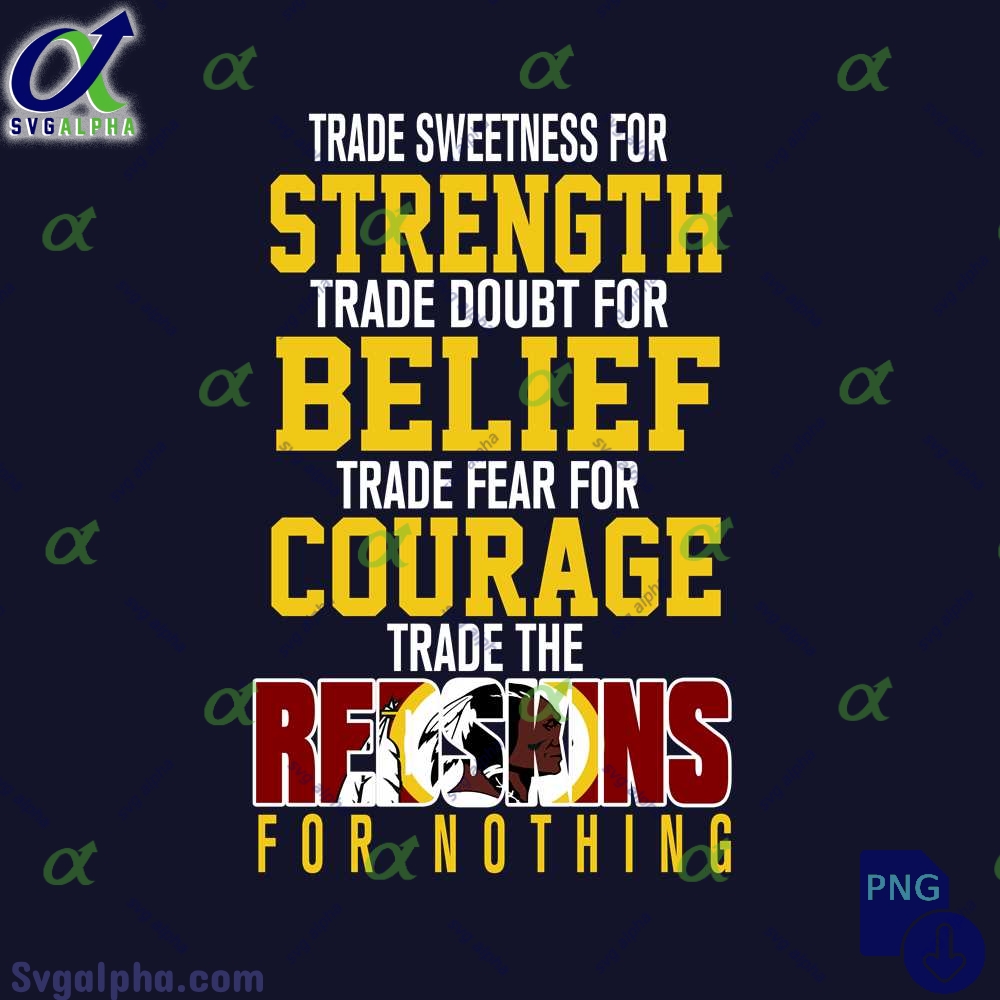 Trade Fear For Courage Trade The Redskins For Nothing Png File Download
