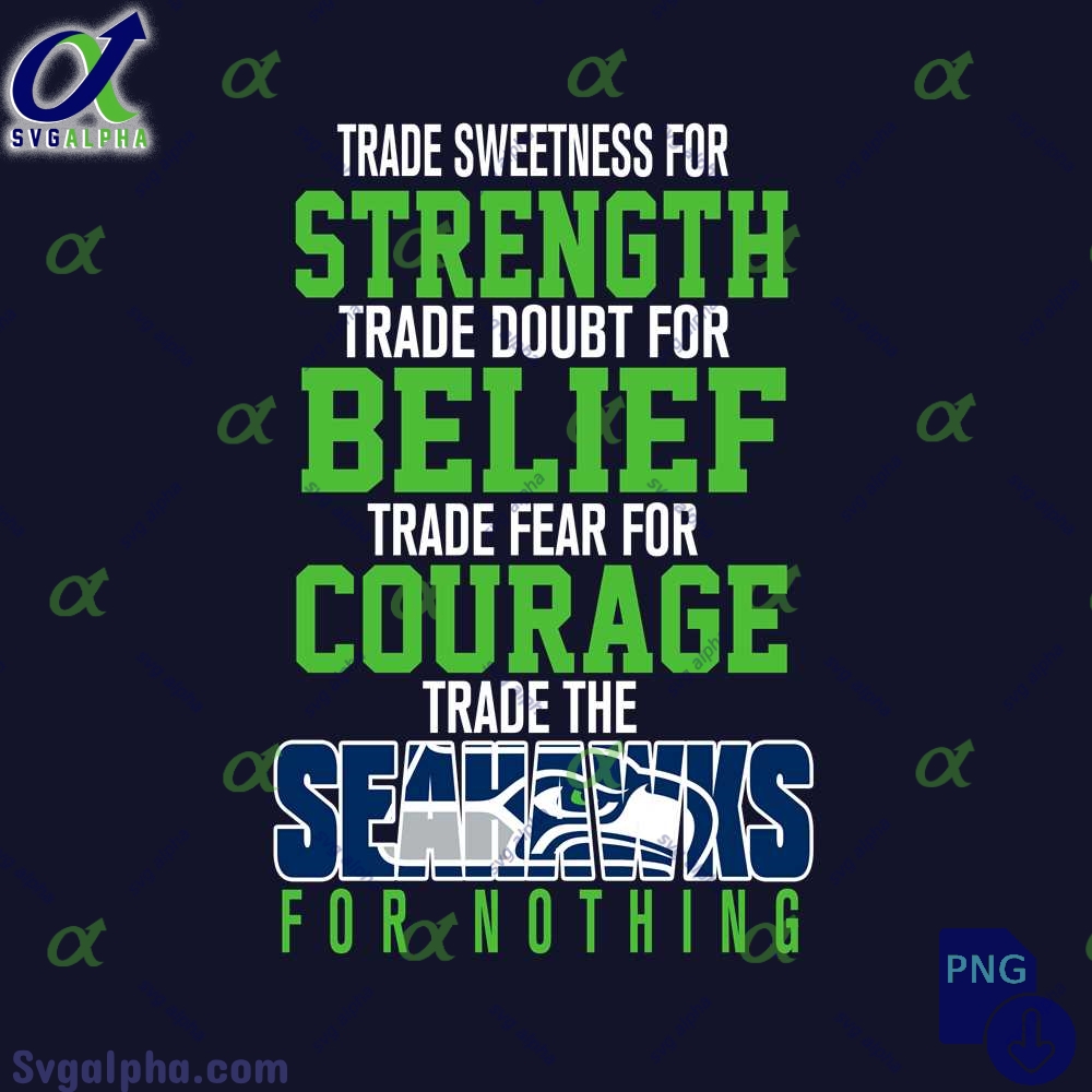 Trade Fear For Courage Trade The Seahawks For Nothing Png File Download