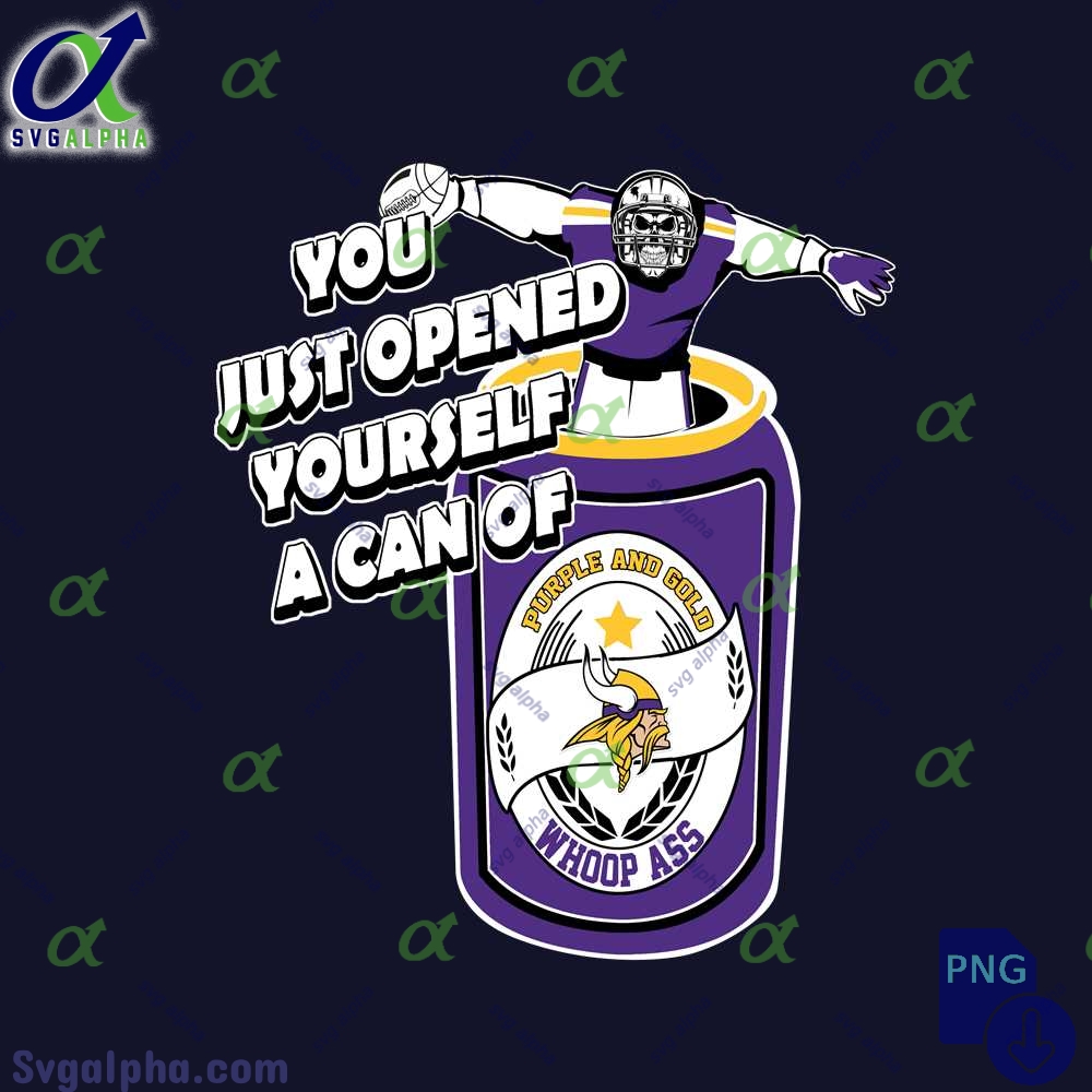 Vikings Fan Png You Just Opened Yourself A Can Of Whoop Ass Png File Download