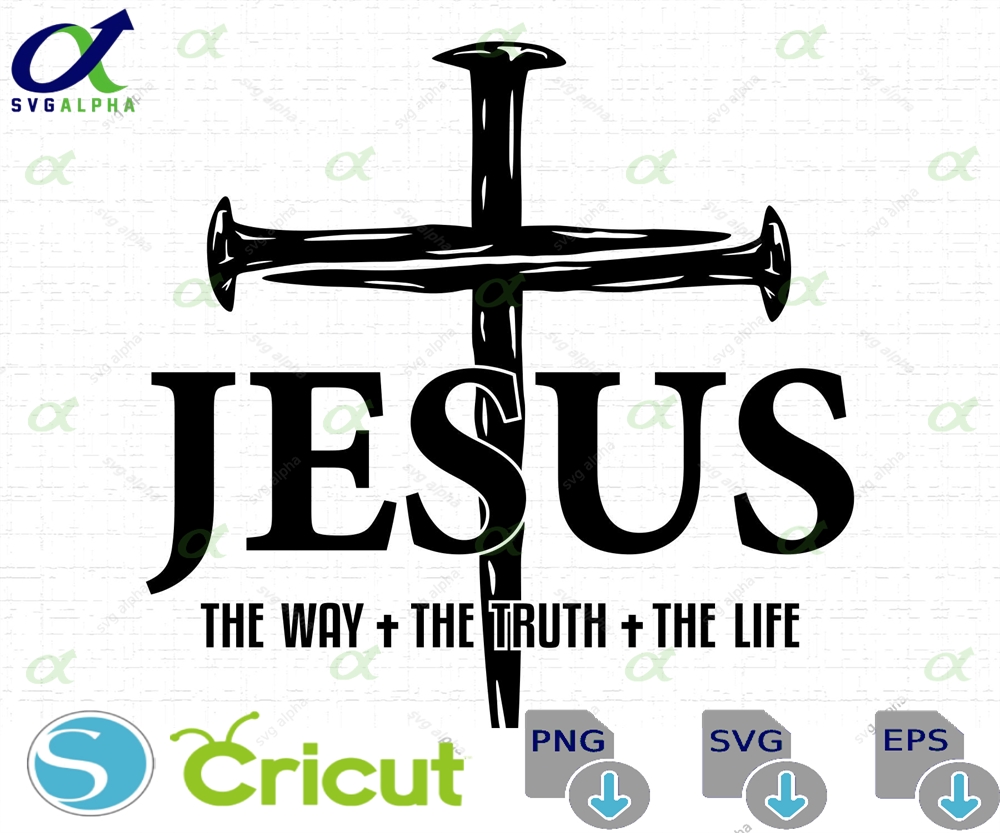 Jesus The Way Truth Life Svg Tshirt Design Cross Nails Faith Christian Quote Cut Files Png Instant Download