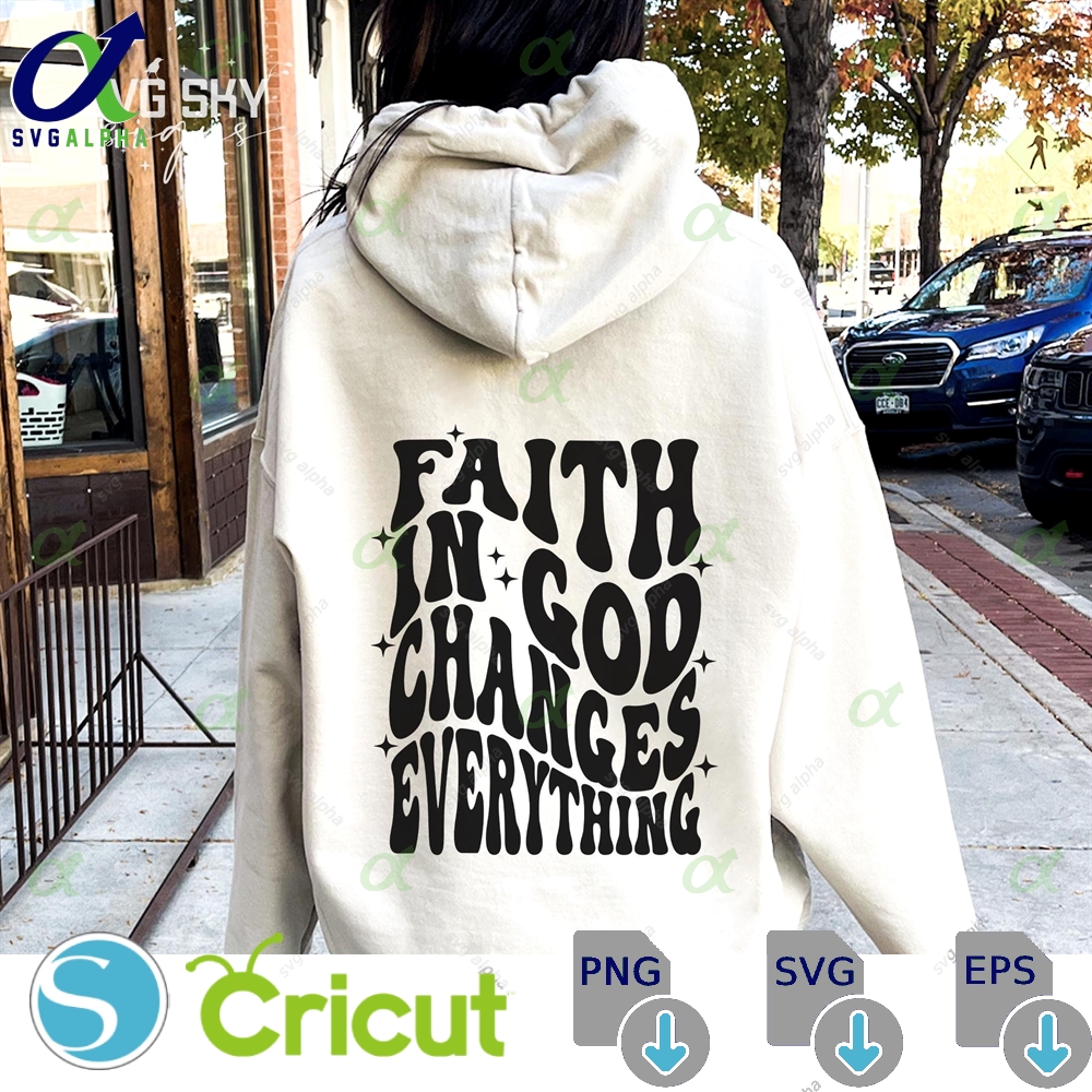 Faith In God Changes Everything Svg Png Religious Christian Jesus Scripture Bible Verses Easter