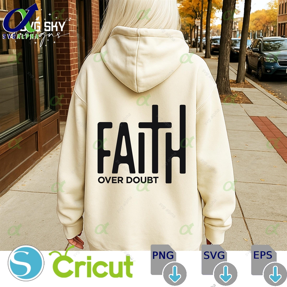 Faith Over Doubt Svg Christian Religious Jesus Bible Verses Shirt Cut File Cricut Church