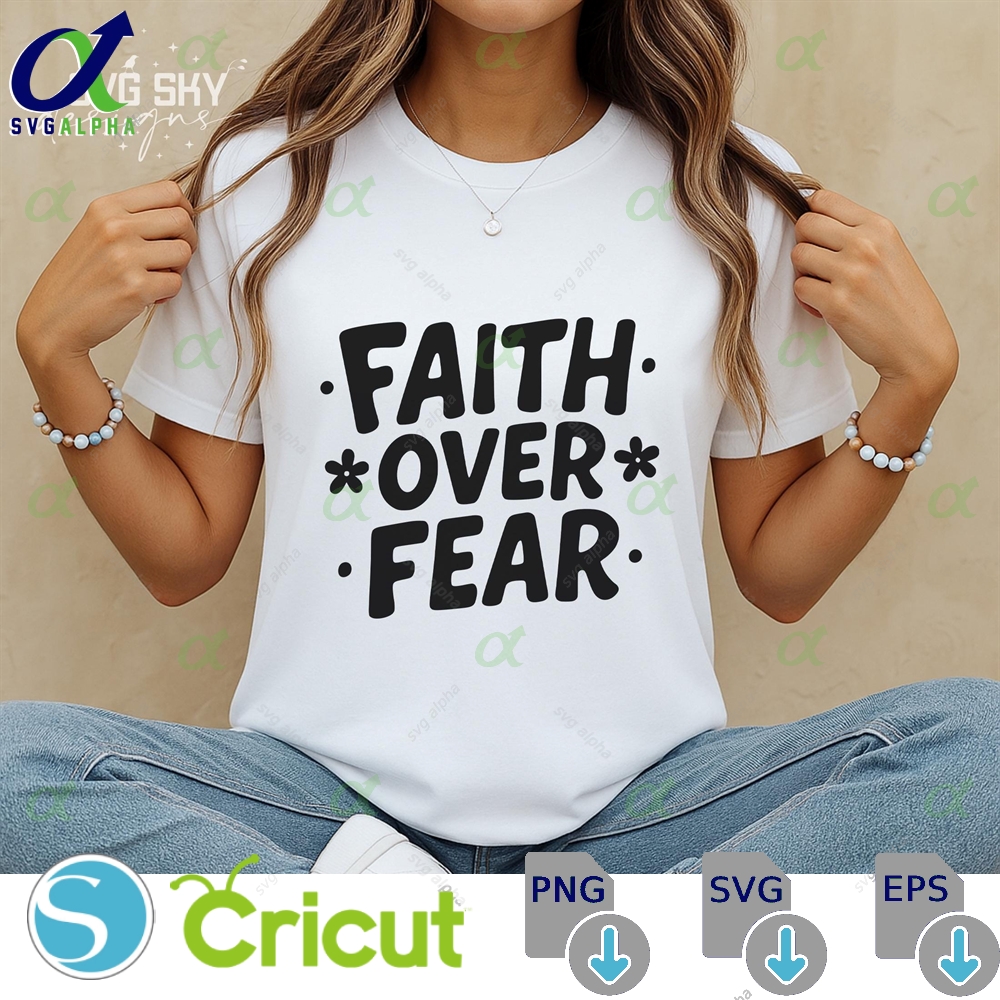 Faith Over Fear Svg Christian Religious Jesus Bible Verse Scripture Church Shirt