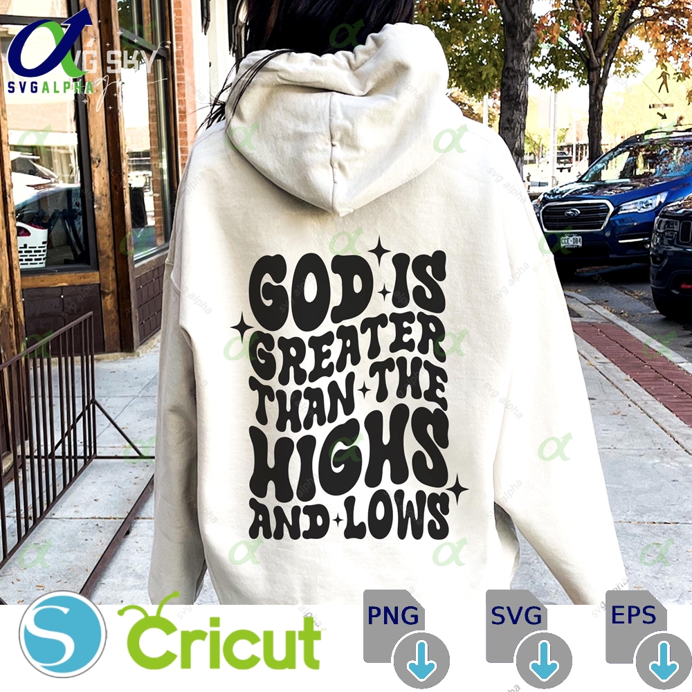 God Is Greater Than The Highs Lows Svg Christian Shirt Print Quotes Jesus Bible Verses Faith Church