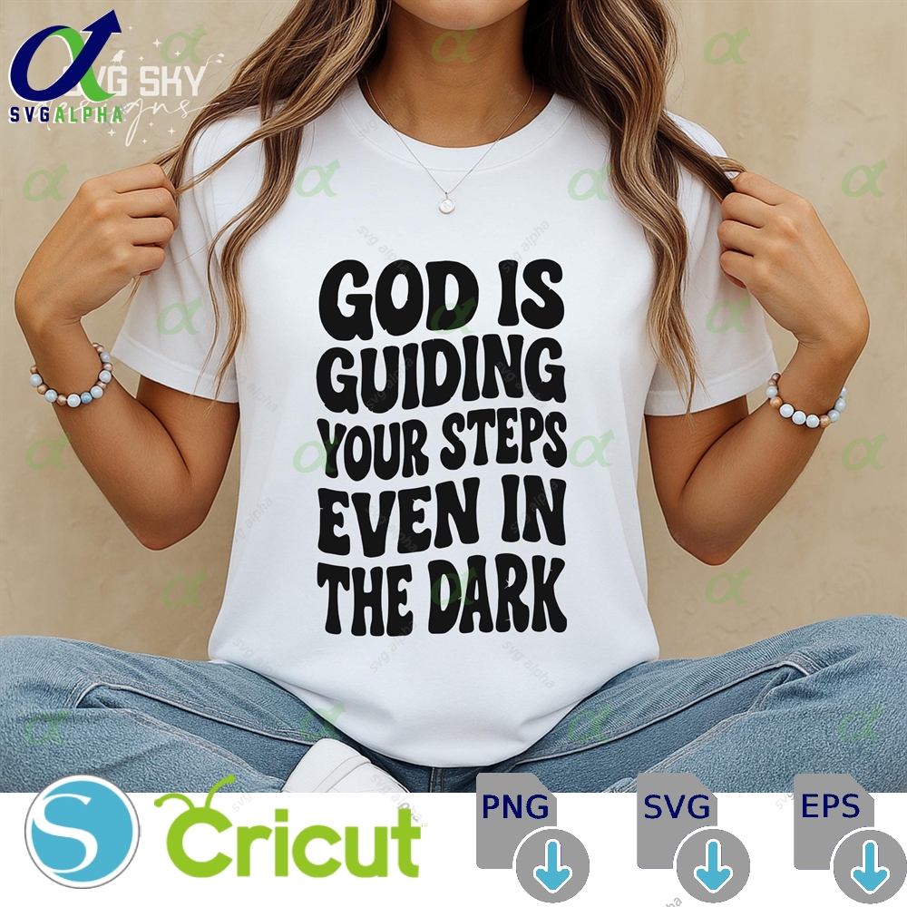God Is Guiding Your Steps Svg Christian Religious Jesus Bible Verse Faith Scripture Church Shirt