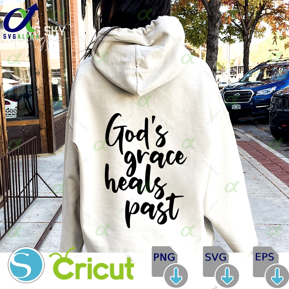 God S Grace Heals Past Svg Png Christian Religious Jesus Bible Verses Faith Scripture Easter