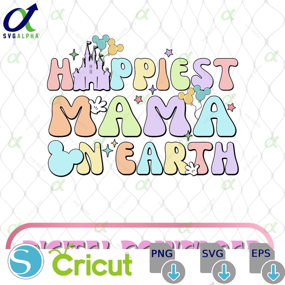 Happiest Mama On Earth Png Family Trip Svg Mother S Day Vacay Mode Magical Kingdom Digital File