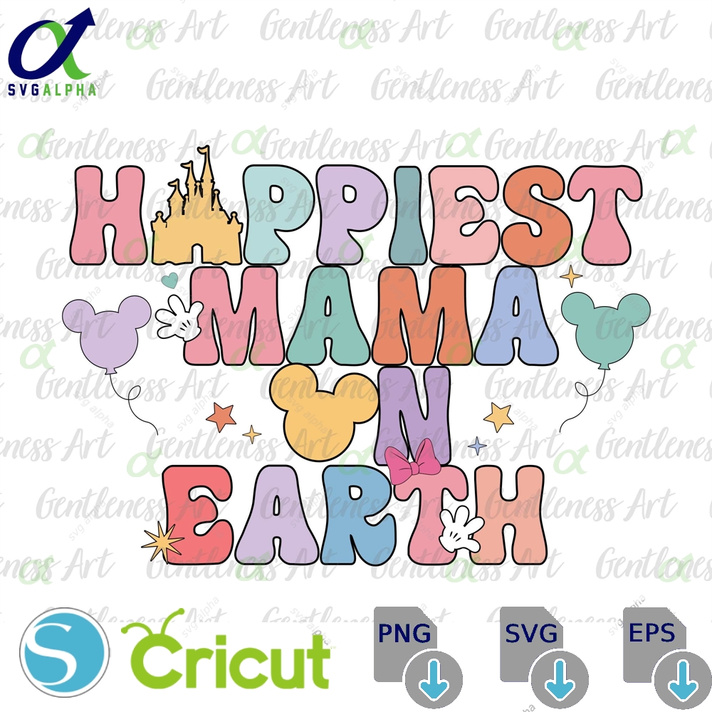 Happiest Mama On Earth Svg Family Trip Mother S Day Groovy Style Vacay Mode Magical Kingdom
