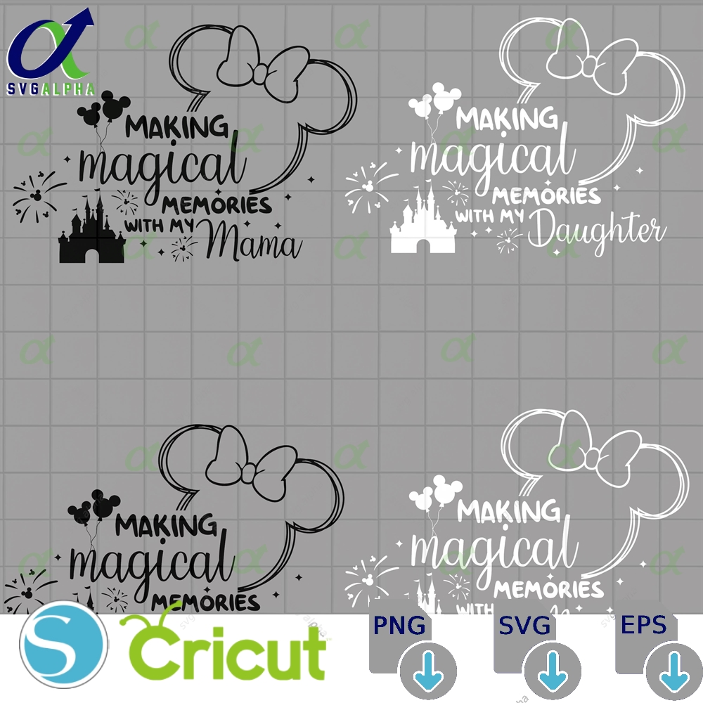 Making Magical Memories With My Daughter Svg Family Trip Vacation Kingdom Mama And Png Files