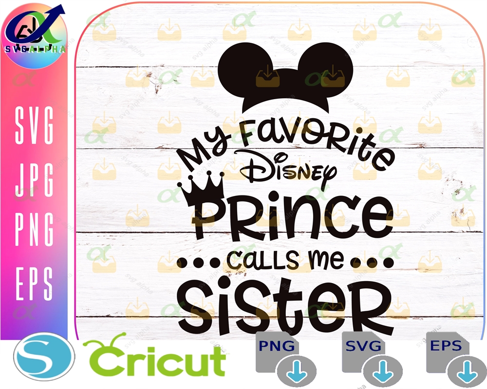 My Favorite Princess Calls Me Sister Minniee Mickeyy Mouse Svg Family Trip Customize Gift Vinyl Cut File Jpg Png