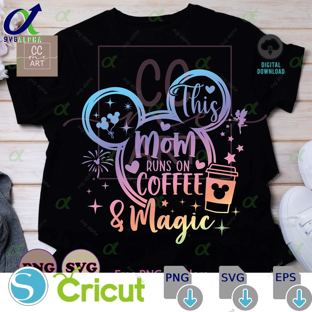 This Mom Runs On Coffee Magic Svg Mouse Ear Family Vacation Head Vacay Mode Gift For Magical Kingdom