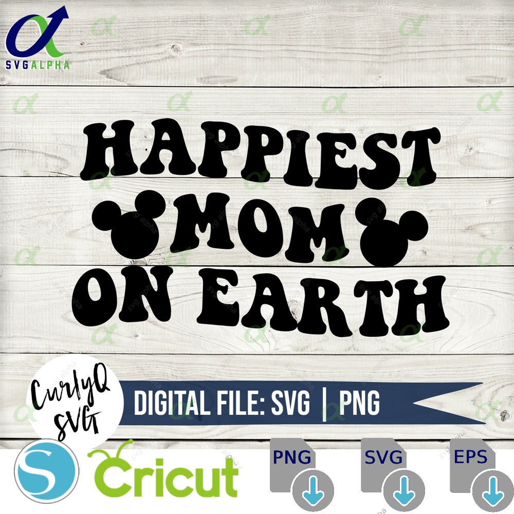 Svg Happiest Mom On Earth Castle Magic Digital Download Instant Cut File Cricut California Mickey Minnie Princess Firework