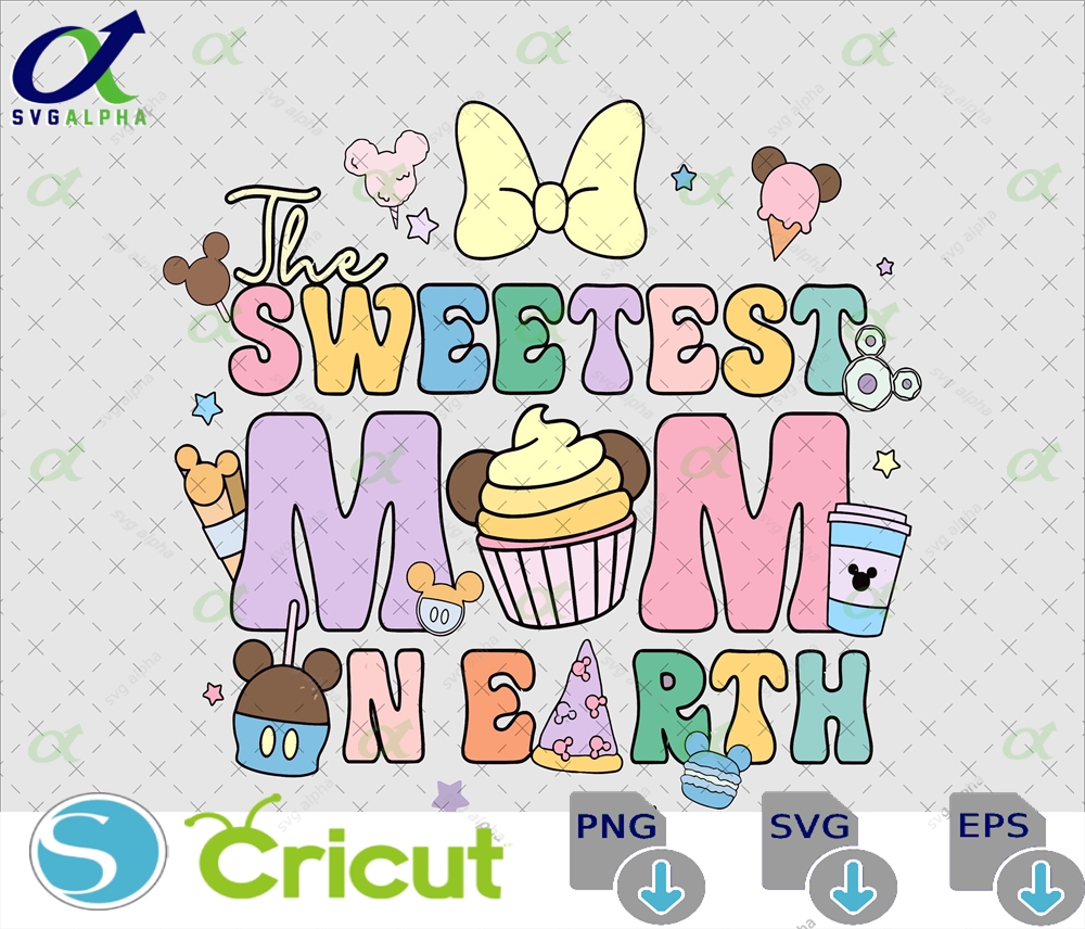 Sweetest Mom On Earth Svg Mother S Day Drinks And Foods Family Trip Vacay Mode Mouse Head Gift For Shirt