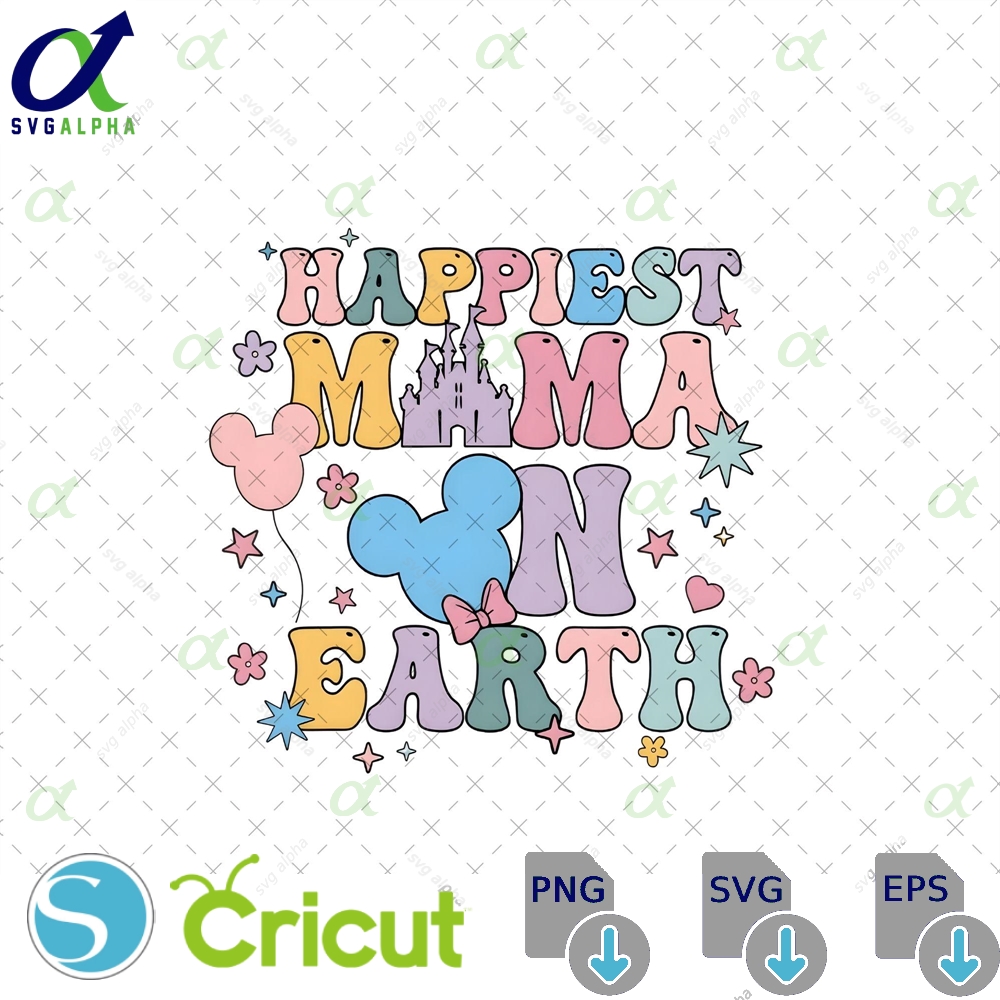 Happiest Mama On Earth Png Svg Family Trip Mother S Day Shirt Design Vacay Mode Magical Kingdom Disney Digital Download