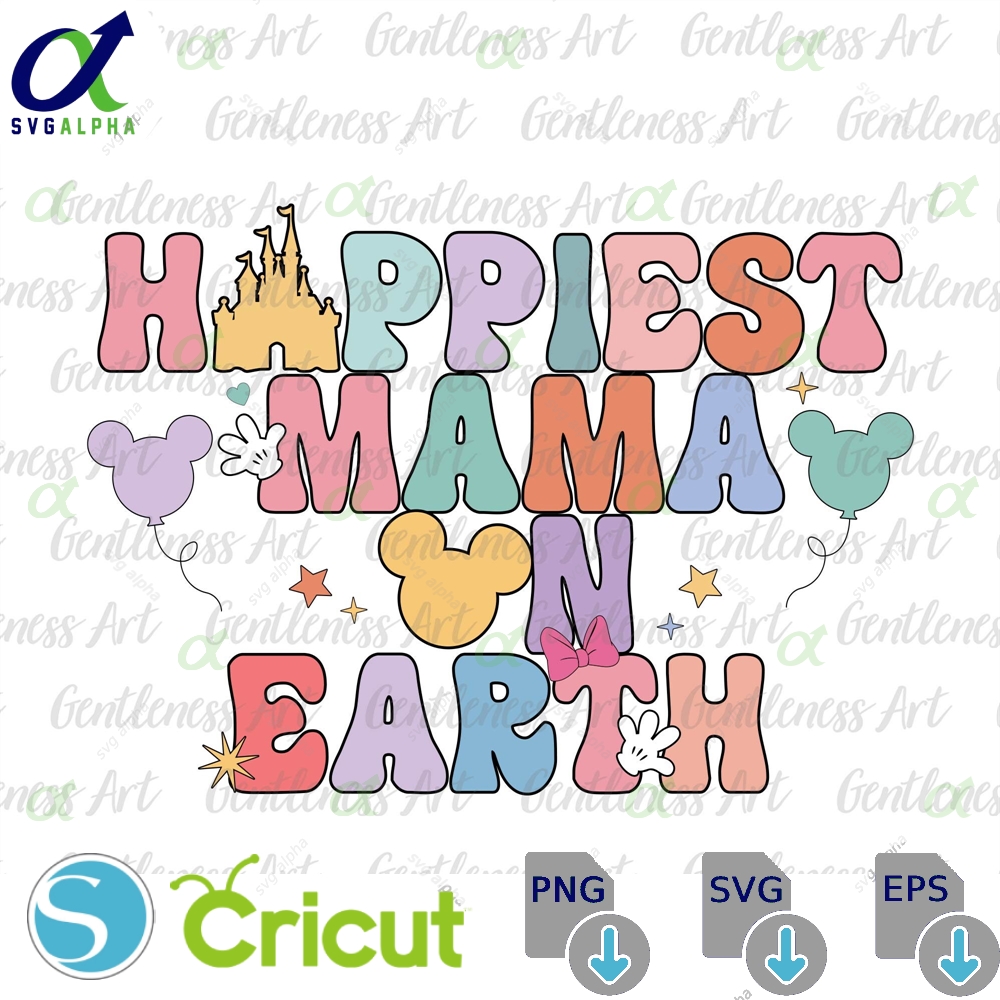 Happiest Mama On Earth Svg Family Trip Mother S Day Groovy Style Vacay Mode Magical Kingdom