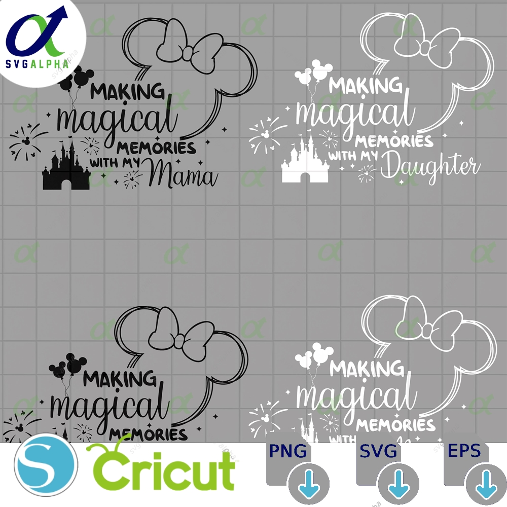 Making Magical Memories With My Daughter Svg Family Trip Vacation Kingdom Mama And Png Files
