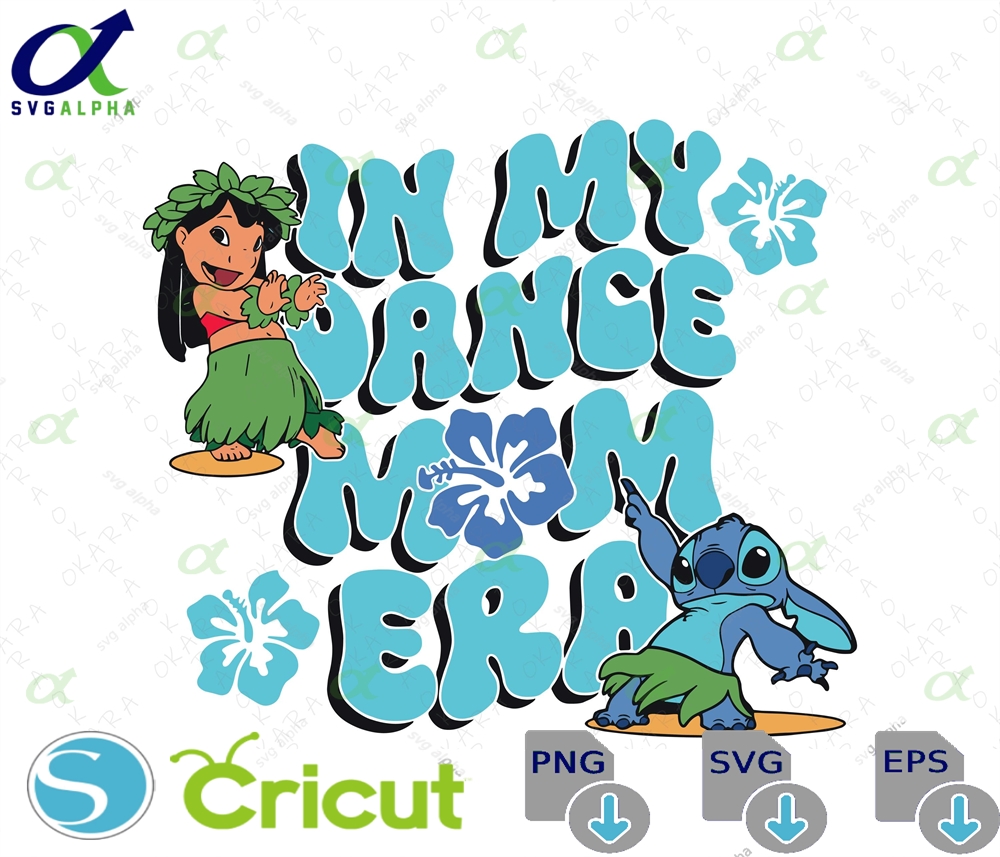 Lilo And Stitch Svg - In My Dance Mom Era Png Groovy Shirt File Retro Hula Sublimation Cricut Cut