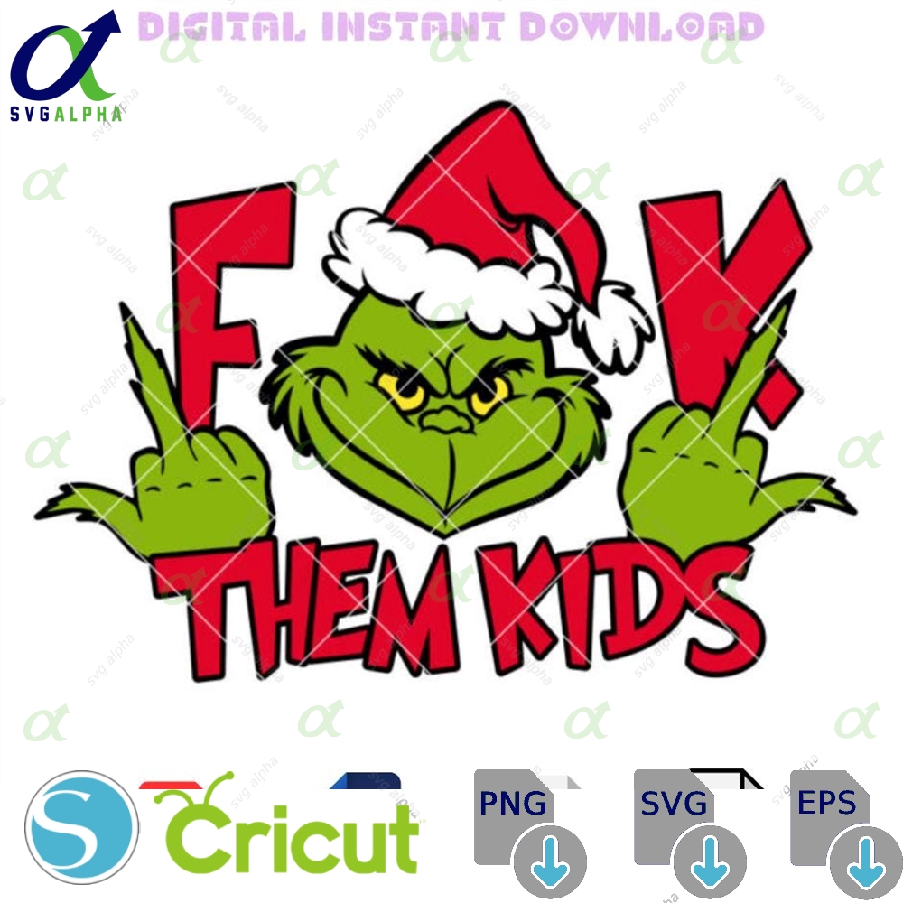 Grinch Fuck Them Kids Svg Christmas Svg Merry Grinchmas Svg Middle Finger Svg Cricut Silhouette Vector Cut File